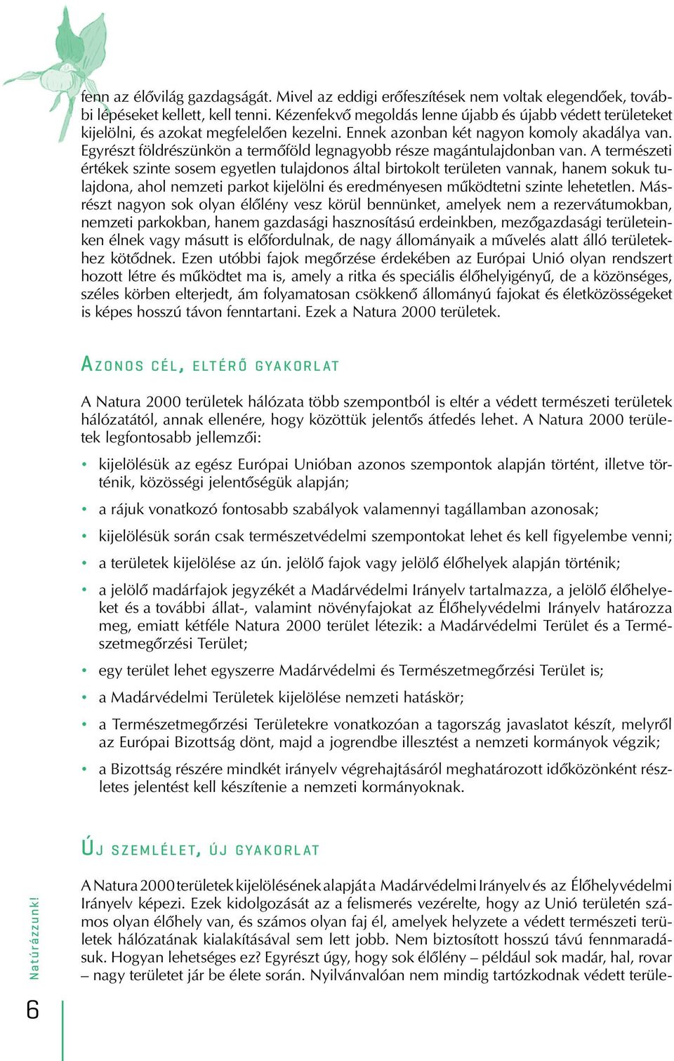 Egyrészt földrészünkön a termôföld legnagyobb része magántulajdonban van.