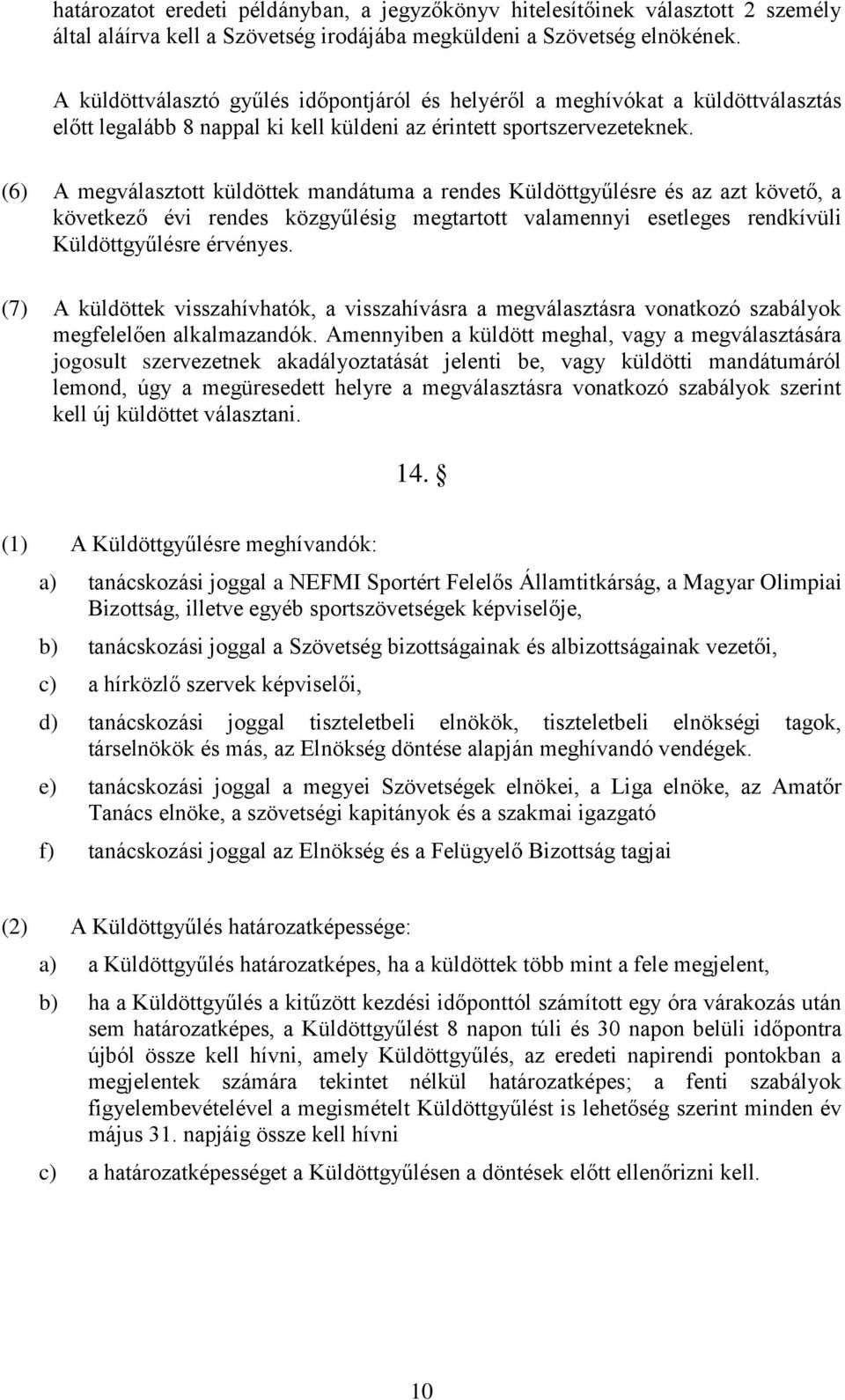 (6) A megválasztott küldöttek mandátuma a rendes Küldöttgyűlésre és az azt követő, a következő évi rendes közgyűlésig megtartott valamennyi esetleges rendkívüli Küldöttgyűlésre érvényes.