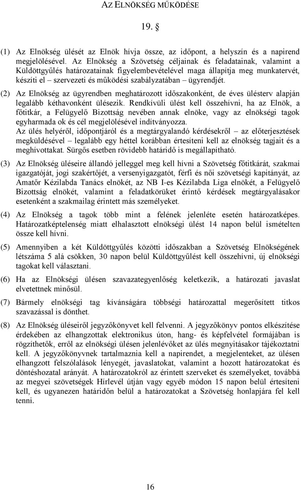 ügyrendjét. (2) Az Elnökség az ügyrendben meghatározott időszakonként, de éves ülésterv alapján legalább kéthavonként ülésezik.