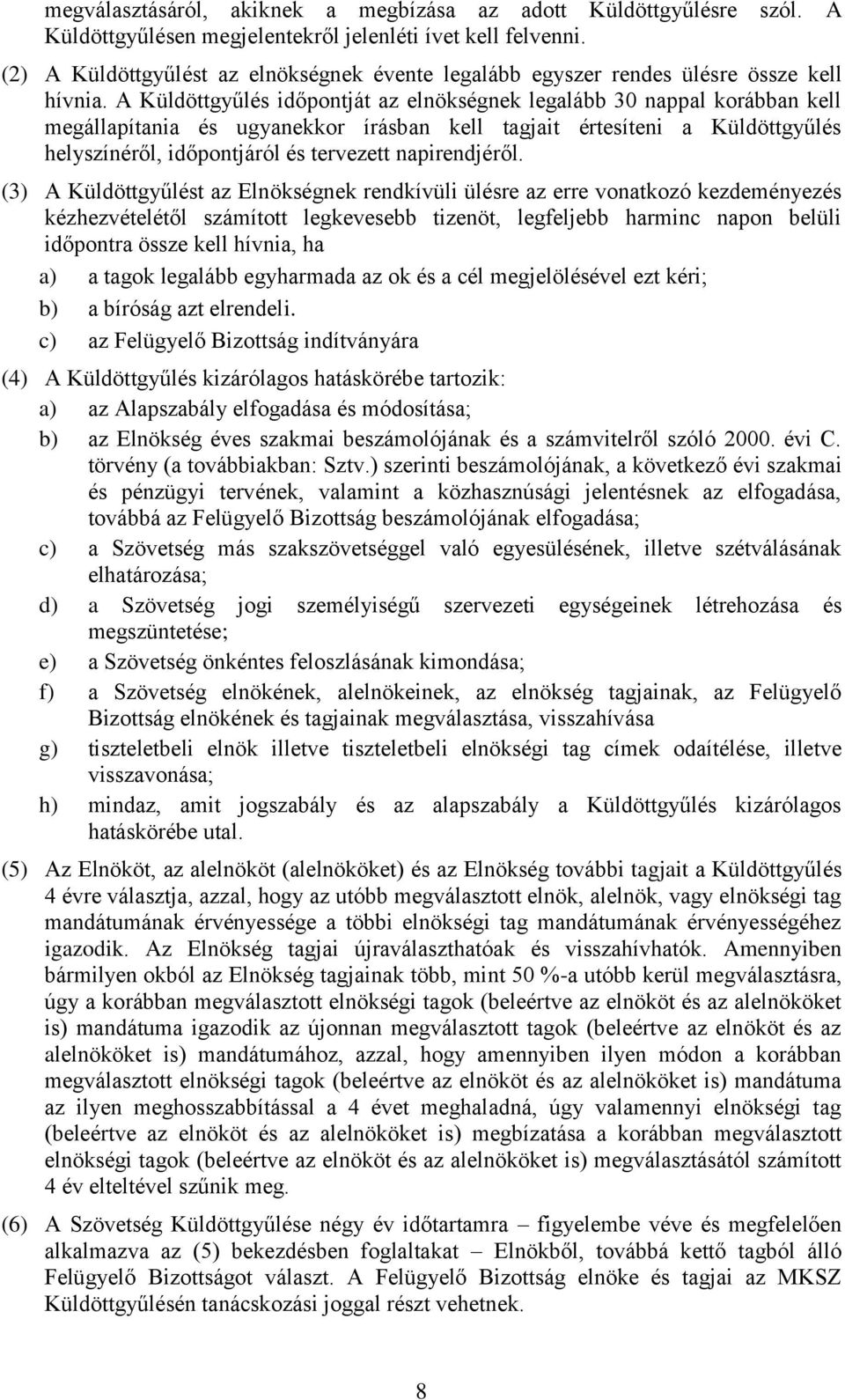 A Küldöttgyűlés időpontját az elnökségnek legalább 30 nappal korábban kell megállapítania és ugyanekkor írásban kell tagjait értesíteni a Küldöttgyűlés helyszínéről, időpontjáról és tervezett