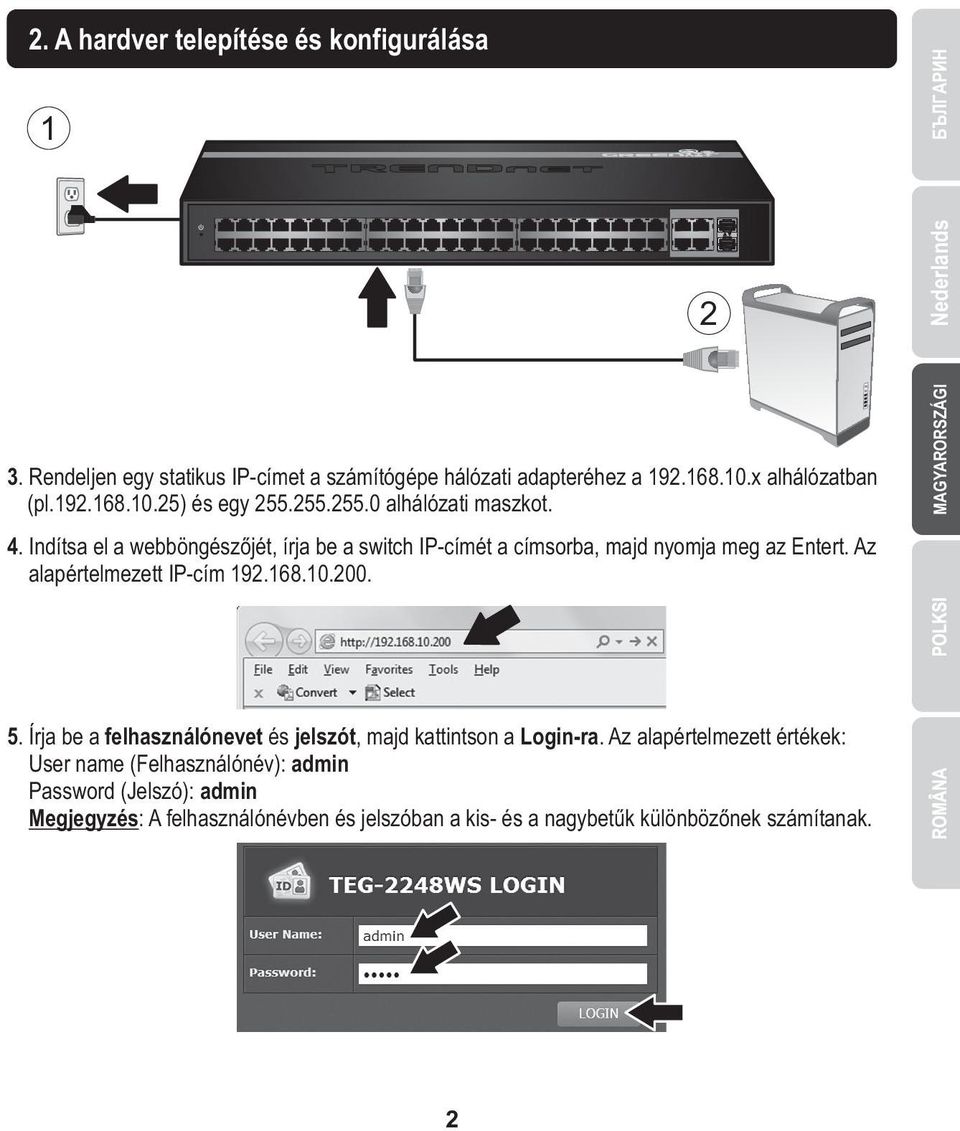 Az alapértelmezett IP-cím 192.168.10.200. 2 MAGYARORSZÁGI Nederlands 5. Írja be a felhasználónevet és jelszót, majd kattintson a Login-ra.