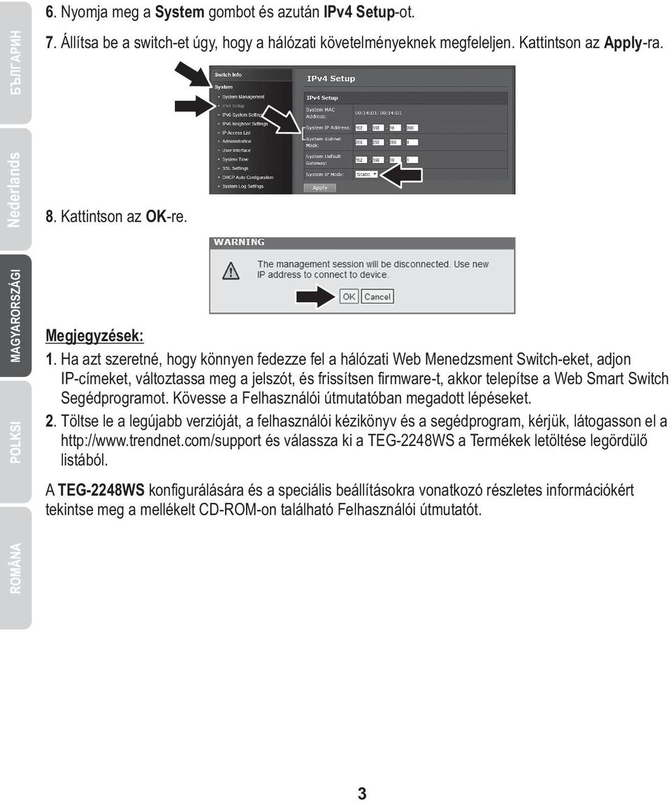 Ha azt szeretné, hogy könnyen fedezze fel a hálózati Web Menedzsment Switch-eket, adjon IP-címeket, változtassa meg a jelszót, és frissítsen firmware-t, akkor telepítse a Web Smart Switch