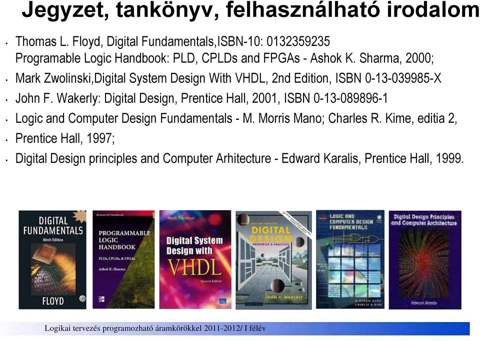 Sharma, 2000; Mark Zwolinski,Digital System Design With VHDL, 2nd Edition, ISBN 0-13-039985-X John F.