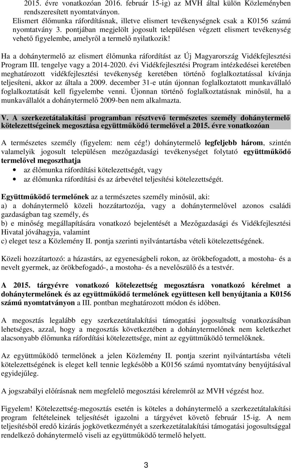 pontjában megjelölt jogosult településen végzett elismert tevékenység vehető figyelembe, amelyről a termelő nyilatkozik!