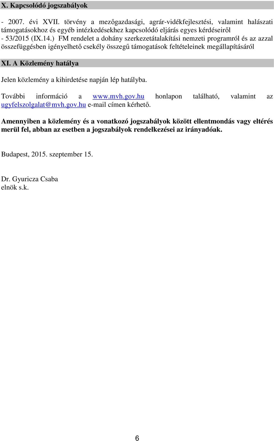 ) FM rendelet a dohány szerkezetátalakítási nemzeti programról és az azzal összefüggésben igényelhető csekély összegű támogatások feltételeinek megállapításáról XI.