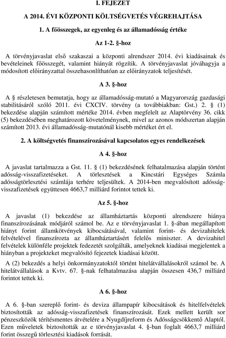 -hoz A részletesen bemutatja, hogy az államadósság-mutató a Magyarország gazdasági stabilitásáról szóló 2011. évi CXCIV. törvény (a továbbiakban: Gst.) 2. (1) bekezdése alapján számított mértéke 2014.