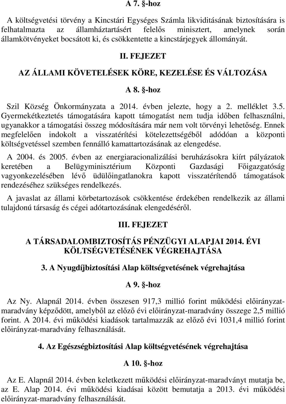 Gyermekétkeztetés támogatására kapott támogatást nem tudja időben felhasználni, ugyanakkor a támogatási összeg módosítására már nem volt törvényi lehetőség.