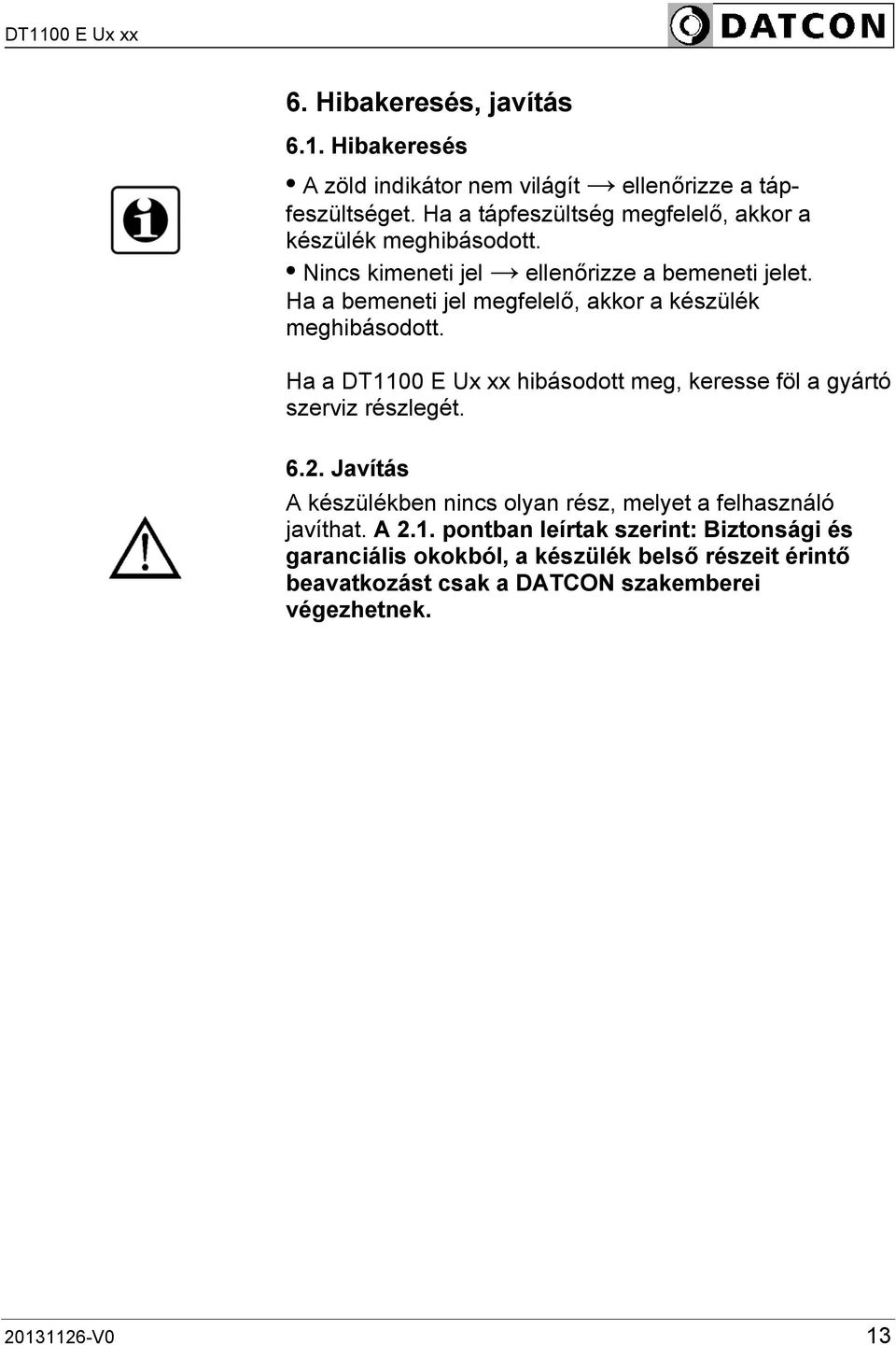 Ha a bemeneti jel megfelelő, akkor a készülék meghibásodott. Ha a DT1100 E Ux xx hibásodott meg, keresse föl a gyártó szerviz részlegét. 6.2.