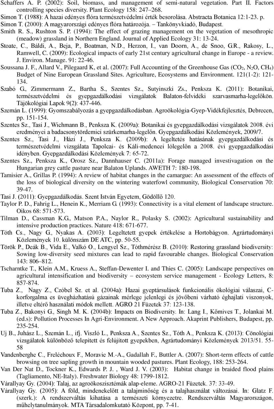 P. (1994): The effect of grazing management on the vegetation of mesothropic (meadow) grassland in Northern England. Journal of Applied Ecology 31: 13-24. Stoate, C., Báldi, A., Beja, P., Boatman, N.