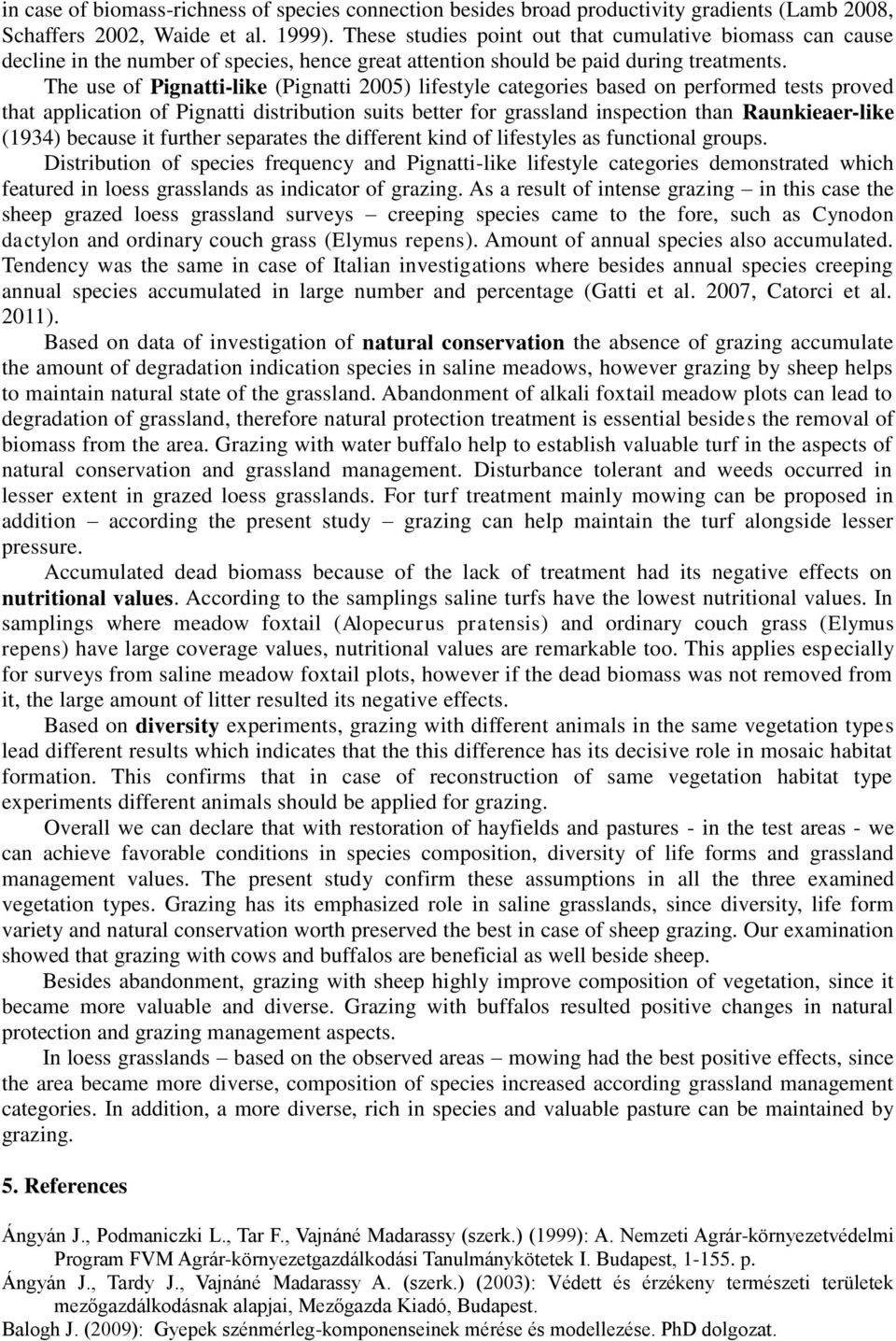 The use of Pignatti-like (Pignatti 2005) lifestyle categories based on performed tests proved that application of Pignatti distribution suits better for grassland inspection than Raunkieaer-like