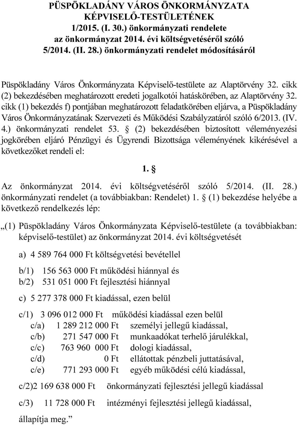 cikk (1) bekezdés f) pontjában meghatározott feladatkörében eljárva, a Püspökladány Város Önkormányzatának Szervezeti és Működési Szabályzatáról szóló 6/2013. (IV. 4.) önkormányzati rendelet 53.