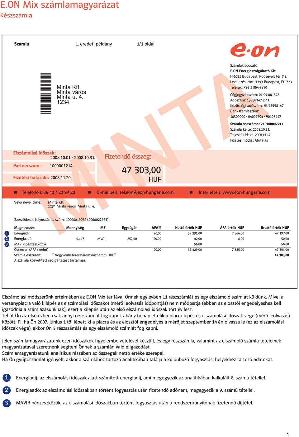 . Telefax: + -0 Cégjegyzékszám: 0-0- Adószám: -- Közösségi adószám: HU Bankszámlaszám: 00000-0000 - 0 Számla sorszáma: 000 Számla kelte: 00... Teljesítés ideje: 00.