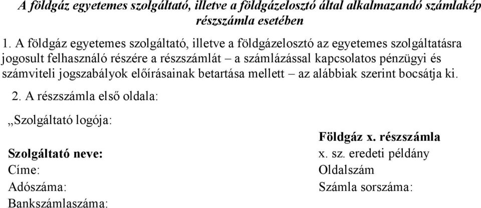 számlázással kapcsolatos pénzügyi és számviteli jogszabályok előírásainak betartása mellett az alábbiak szerint bocsátja ki. 2.