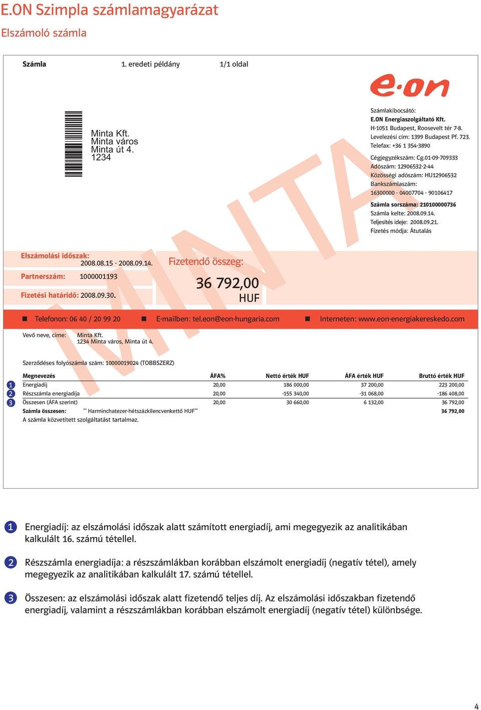 0-09-09 Adószám: 90-- Közösségi adószám: HU90 Bankszámlaszám: 00000-0000 - 900 Számla sorszáma: 000000 Számla kelte: 00.09.. Teljesítés ideje: 00.09.. Fizetés módja: Átutalás Telefonon: 0 0 / 0 99 0 E-mailben: tel.