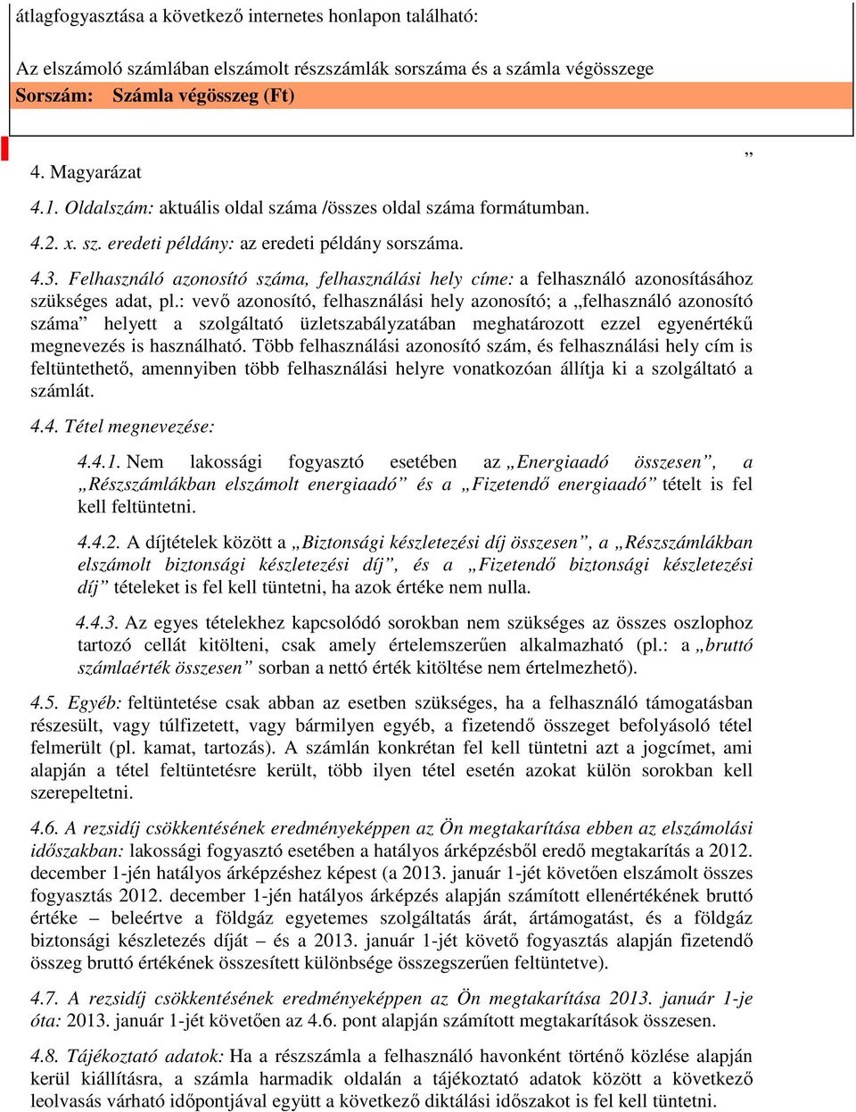 Felhasználó azonosító száma, felhasználási hely címe: a felhasználó azonosításához szükséges adat, pl.