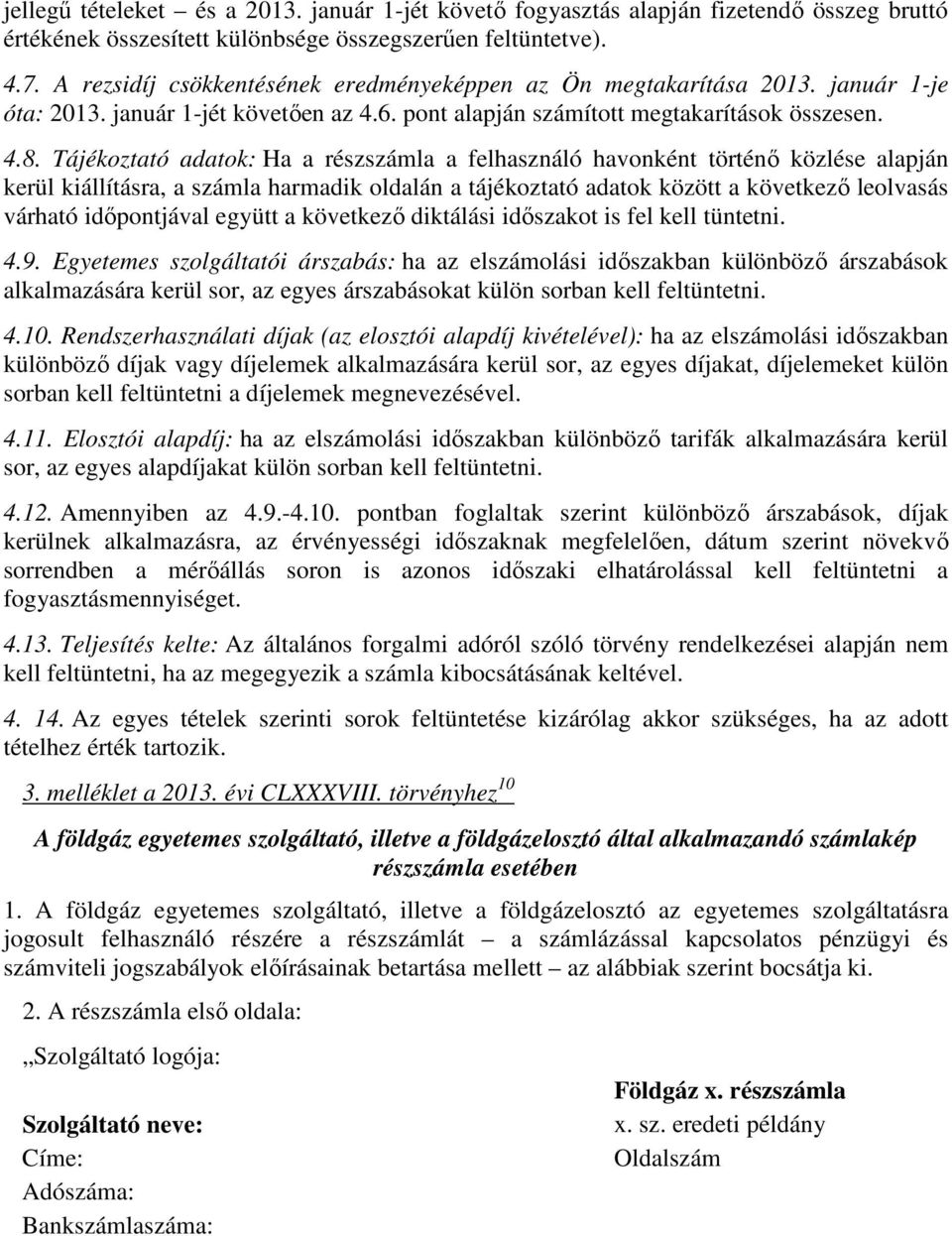 Tájékoztató adatok: Ha a részszámla a felhasználó havonként történő közlése alapján kerül kiállításra, a számla harmadik oldalán a tájékoztató adatok között a következő leolvasás várható időpontjával