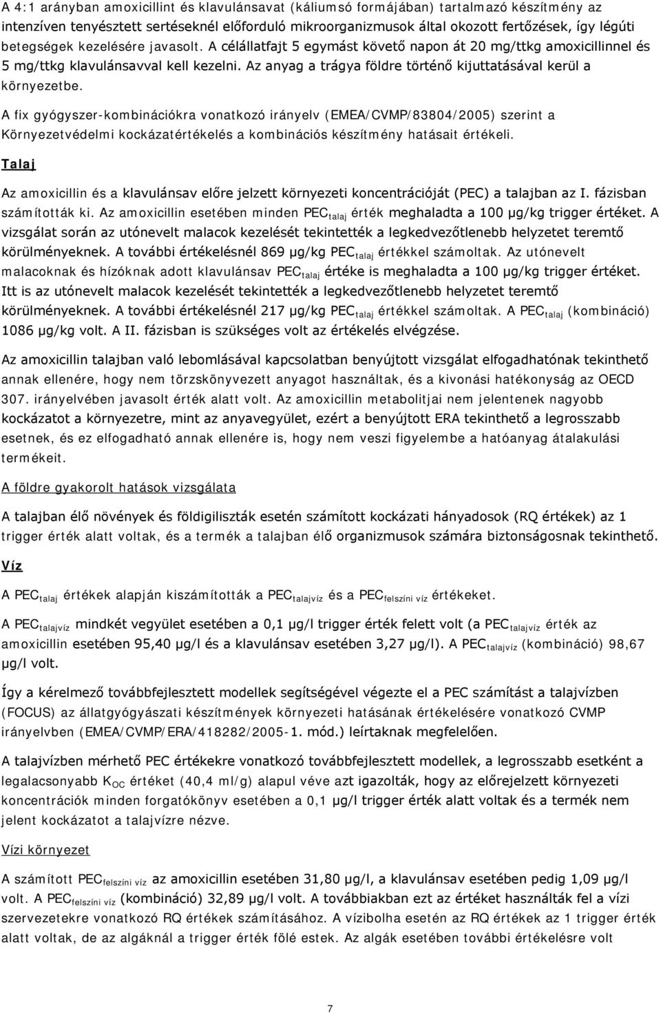 Az anyag a trágya földre történő kijuttatásával kerül a környezetbe.