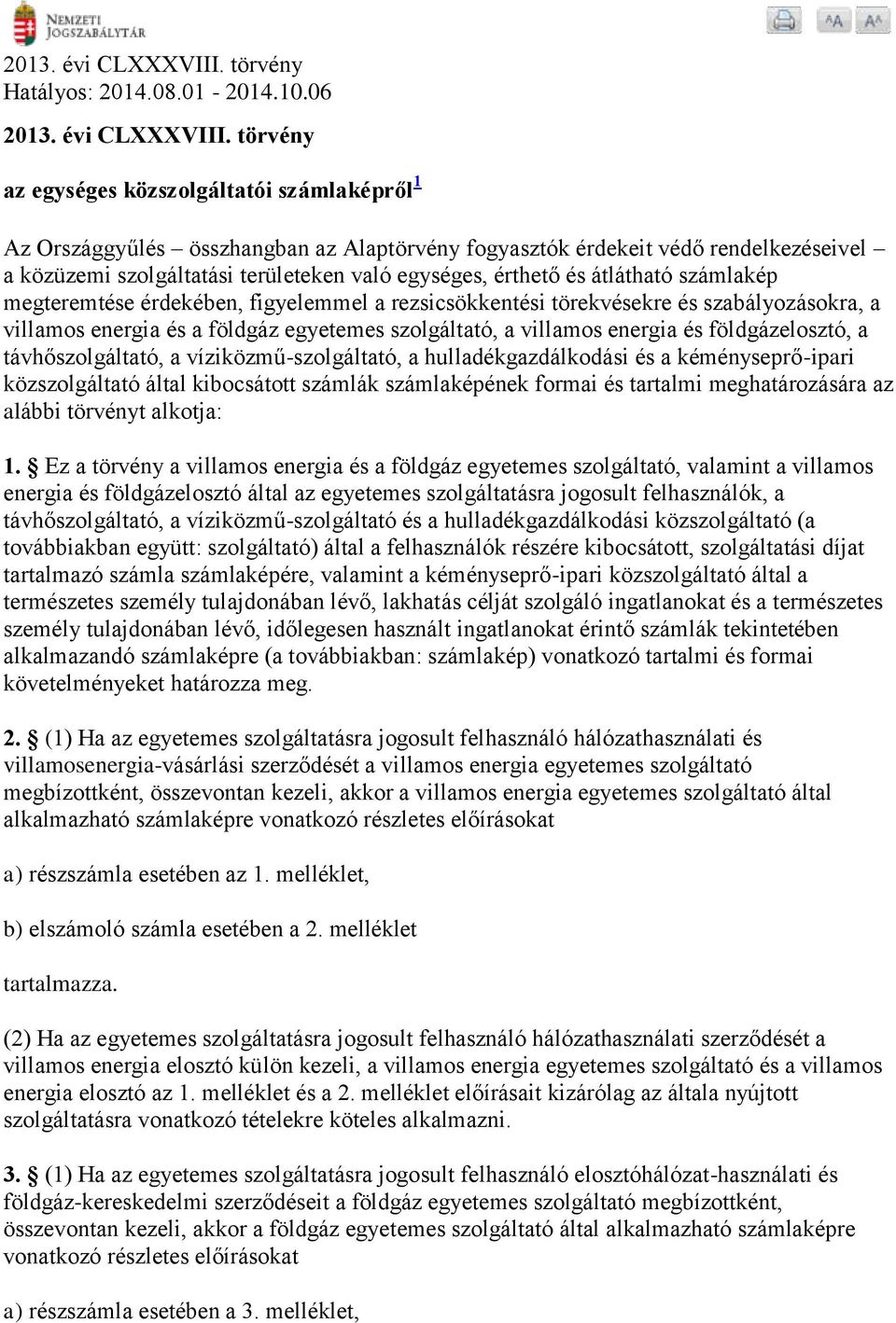 06  törvény az egységes közszolgáltatói számlaképről 1 Az Országgyűlés összhangban az Alaptörvény fogyasztók érdekeit védő rendelkezéseivel a közüzemi szolgáltatási területeken való egységes, érthető