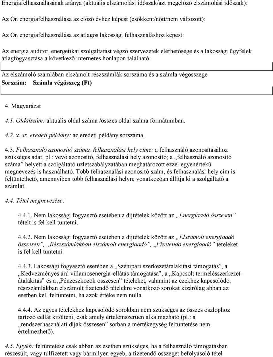 internetes honlapon található: Az elszámoló számlában elszámolt részszámlák sorszáma és a számla végösszege Sorszám: Számla végösszeg 4. Magyarázat 4.1.