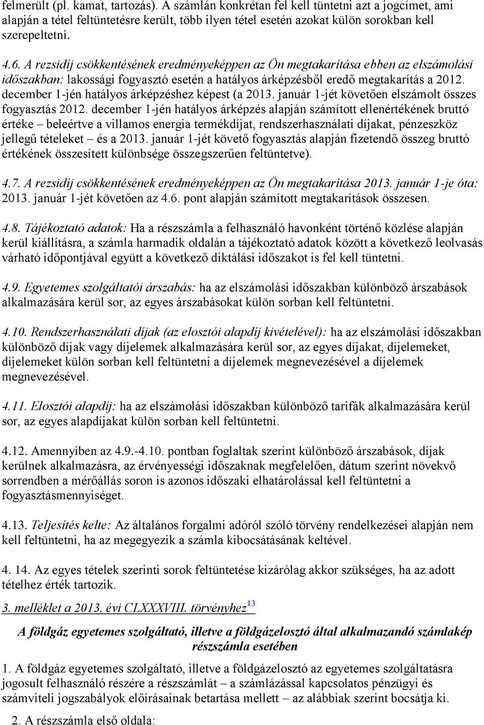 december 1-jén hatályos árképzéshez képest (a 2013. január 1-jét követően elszámolt összes fogyasztás 2012.