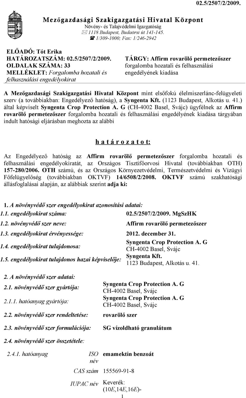 OLDALAK SZÁMA: 33 MELLÉKLET: Forgalomba hozatali és felhasználási engedélyokirat TÁRGY: Affirm rovarölő permetezőszer forgalomba hozatali és felhasználási engedélyének kiadása A Mezőgazdasági