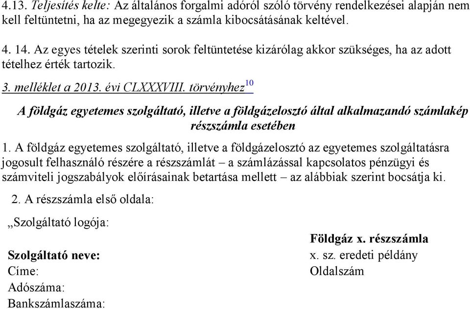 törvényhez 10 A földgáz egyetemes szolgáltató, illetve a földgázelosztó által alkalmazandó számlakép részszámla esetében 1.