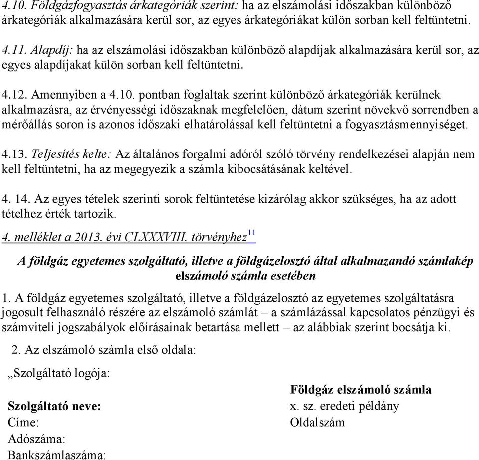 pontban foglaltak szerint különböző árkategóriák kerülnek alkalmazásra, az érvényességi időszaknak megfelelően, dátum szerint növekvő sorrendben a mérőállás soron is azonos időszaki elhatárolással