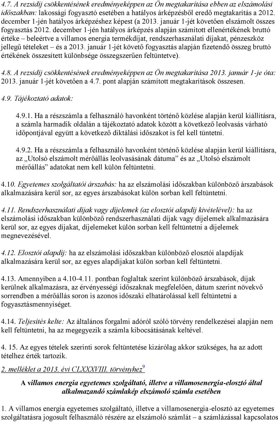 december 1-jén hatályos árképzés alapján számított ellenértékének bruttó értéke beleértve a villamos energia termékdíjat, rendszerhasználati díjakat, pénzeszköz jellegű tételeket és a 2013.