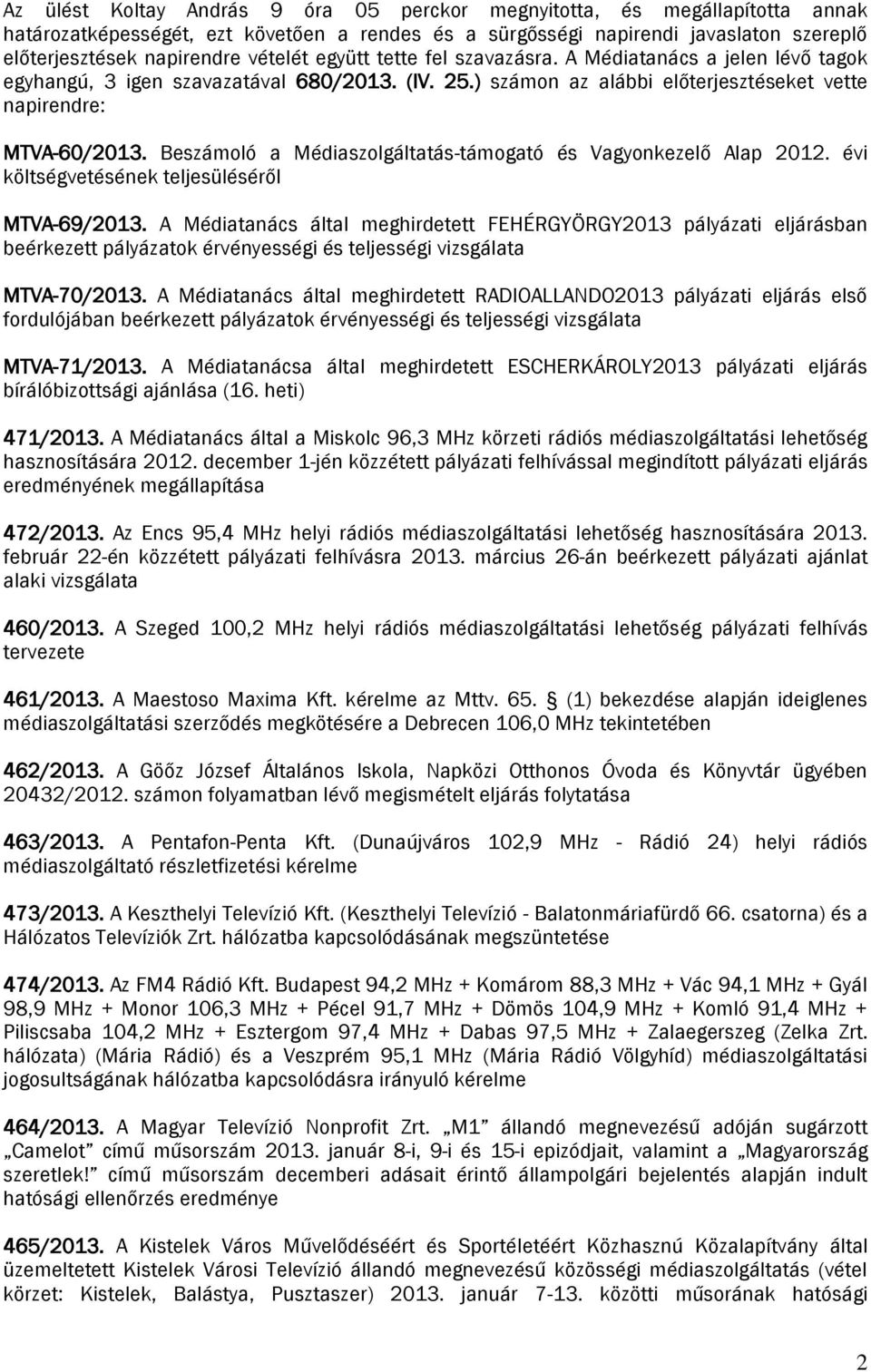 Beszámoló a Médiaszolgáltatás-támogató és Vagyonkezelő Alap 2012. évi költségvetésének teljesüléséről MTVA-69/2013.