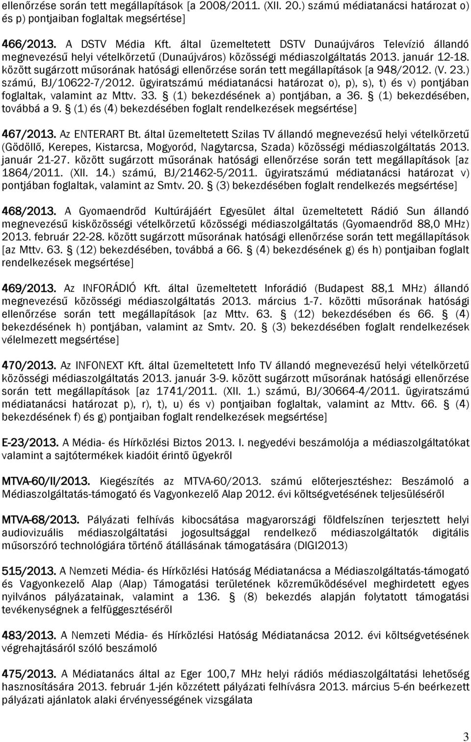 között sugárzott műsorának hatósági ellenőrzése során tett megállapítások [a 948/2012. (V. 23.) számú, BJ/10622-7/2012.