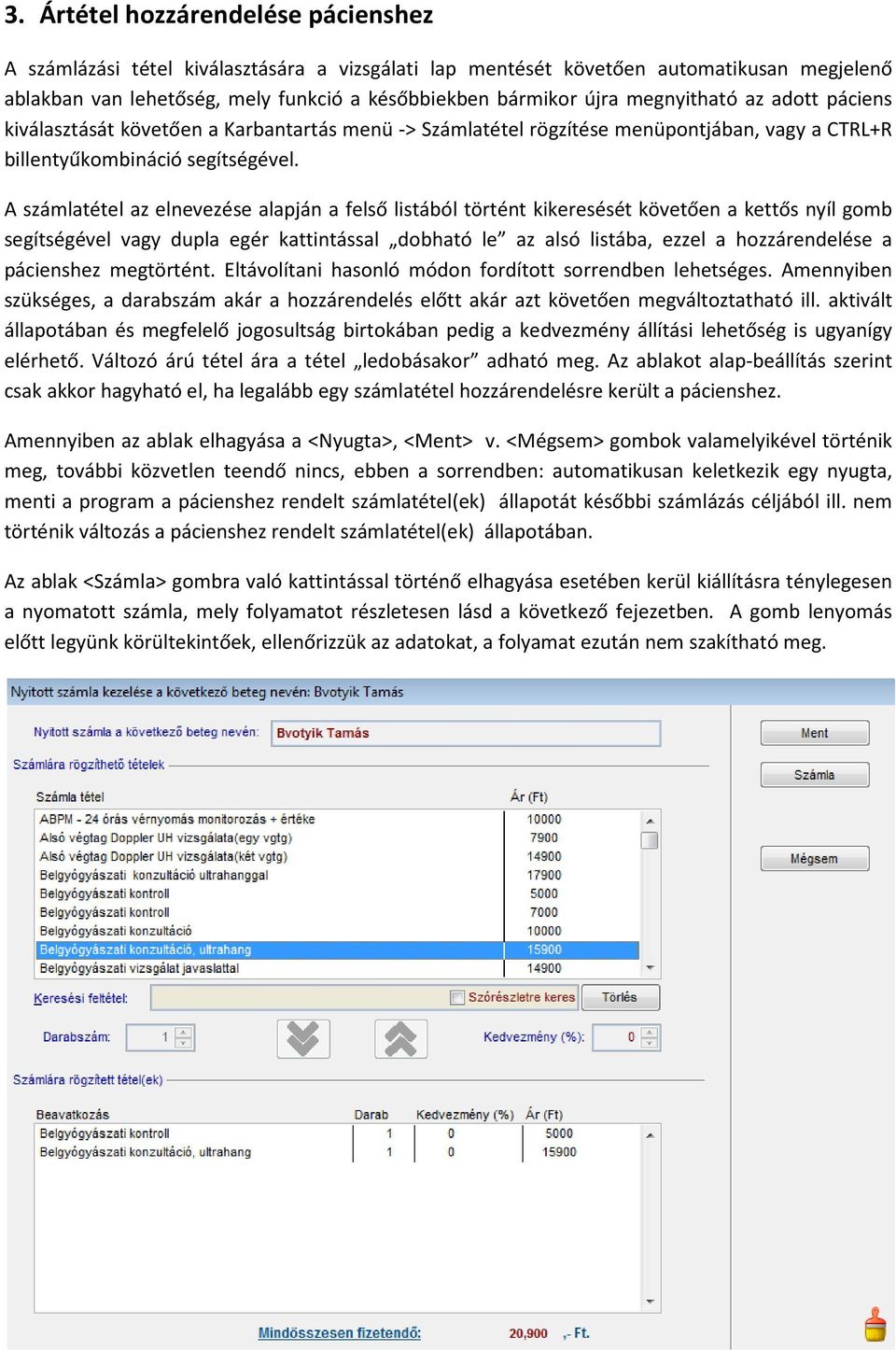 A számlatétel az elnevezése alapján a felső listából történt kikeresését követően a kettős nyíl gomb segítségével vagy dupla egér kattintással dobható le az alsó listába, ezzel a hozzárendelése a