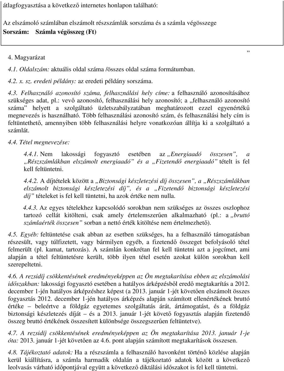 Felhasználó azonosító száma, felhasználási hely címe: a felhasználó azonosításához szükséges adat, pl.