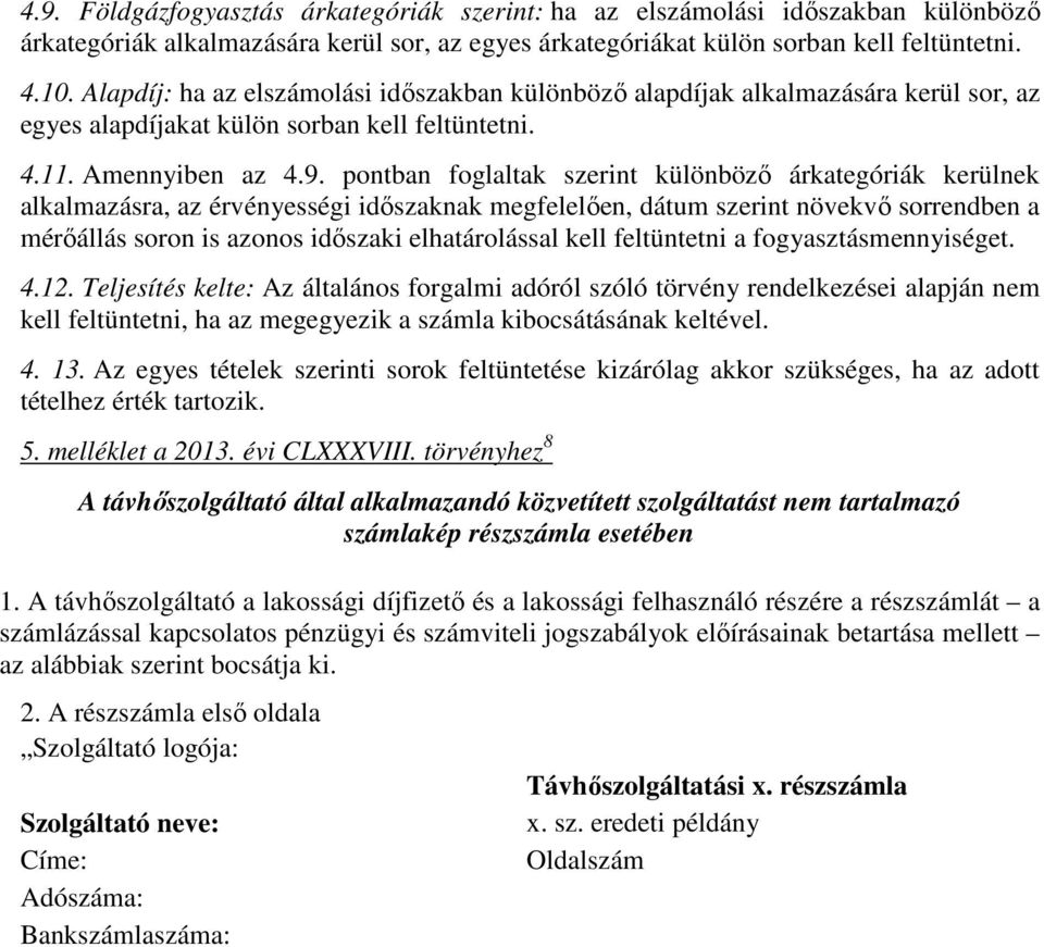 pontban foglaltak szerint különböző árkategóriák kerülnek alkalmazásra, az érvényességi időszaknak megfelelően, dátum szerint növekvő sorrendben a mérőállás soron is azonos időszaki elhatárolással