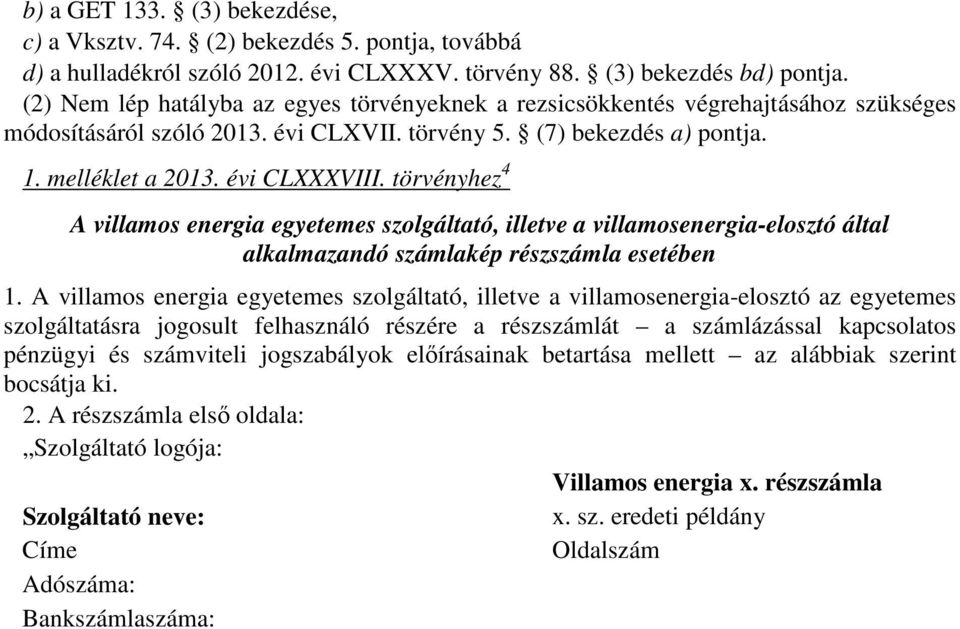 törvényhez 4 A villamos energia egyetemes szolgáltató, illetve a villamosenergia-elosztó által alkalmazandó számlakép részszámla esetében 1.
