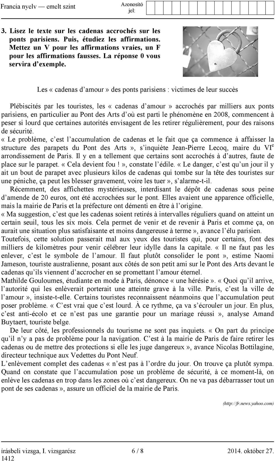 Les «cadenas d amour» des ponts parisiens : victimes de leur succès Plébiscités par les touristes, les «cadenas d amour» accrochés par milliers aux ponts parisiens, en particulier au Pont des Arts d