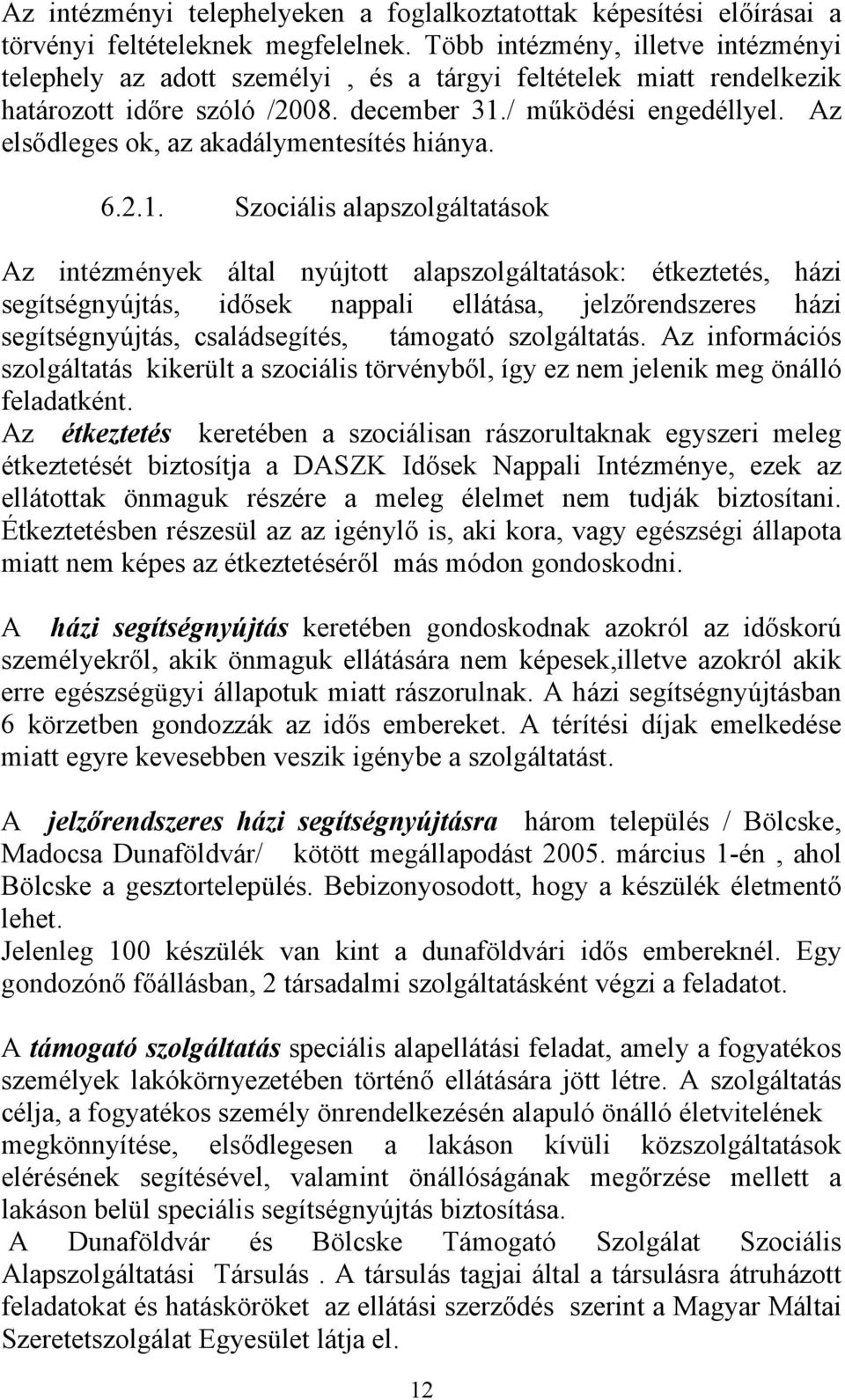 Az elsődleges ok, az akadálymentesítés hiánya. 6.2.1.