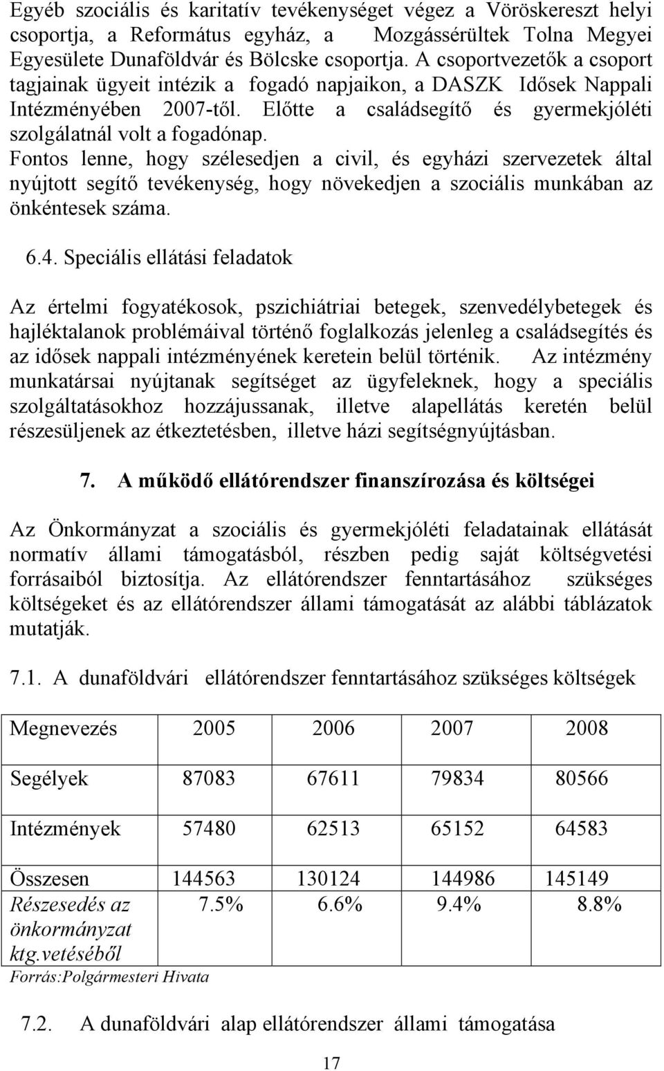 Fontos lenne, hogy szélesedjen a civil, és egyházi szervezetek által nyújtott segítő tevékenység, hogy növekedjen a szociális munkában az önkéntesek száma. 6.4.