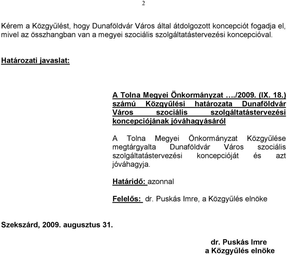 ) számú Közgyűlési határozata Dunaföldvár Város szociális szolgáltatástervezési koncepciójának jóváhagyásáról A Tolna Megyei Önkormányzat Közgyűlése