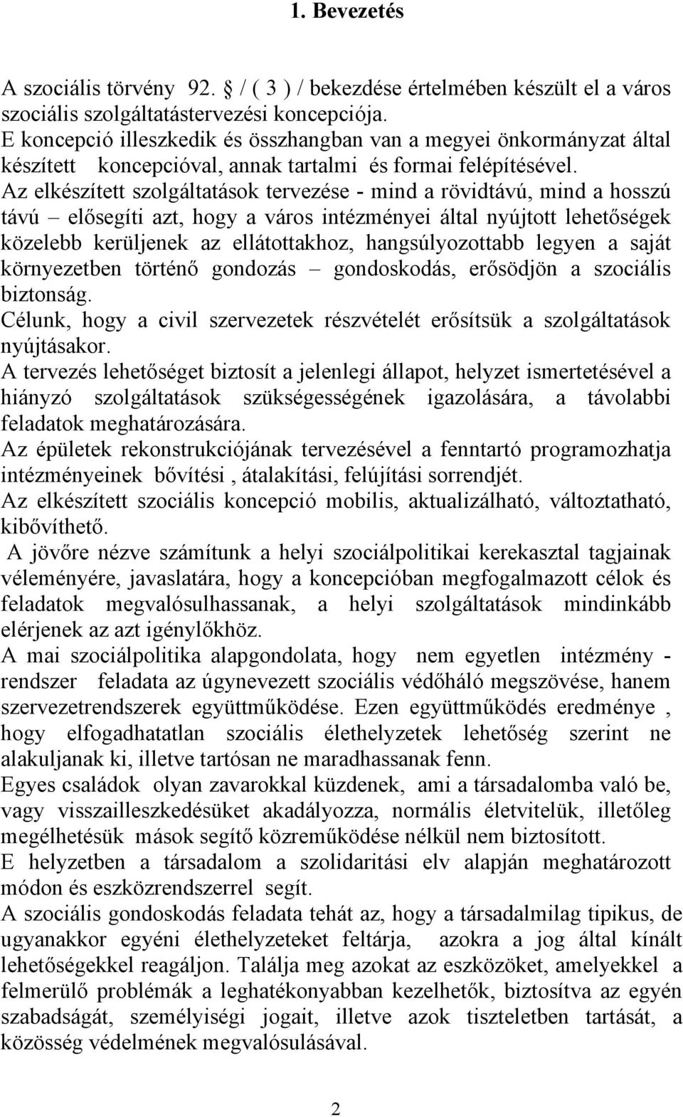 Az elkészített szolgáltatások tervezése - mind a rövidtávú, mind a hosszú távú elősegíti azt, hogy a város intézményei által nyújtott lehetőségek közelebb kerüljenek az ellátottakhoz,