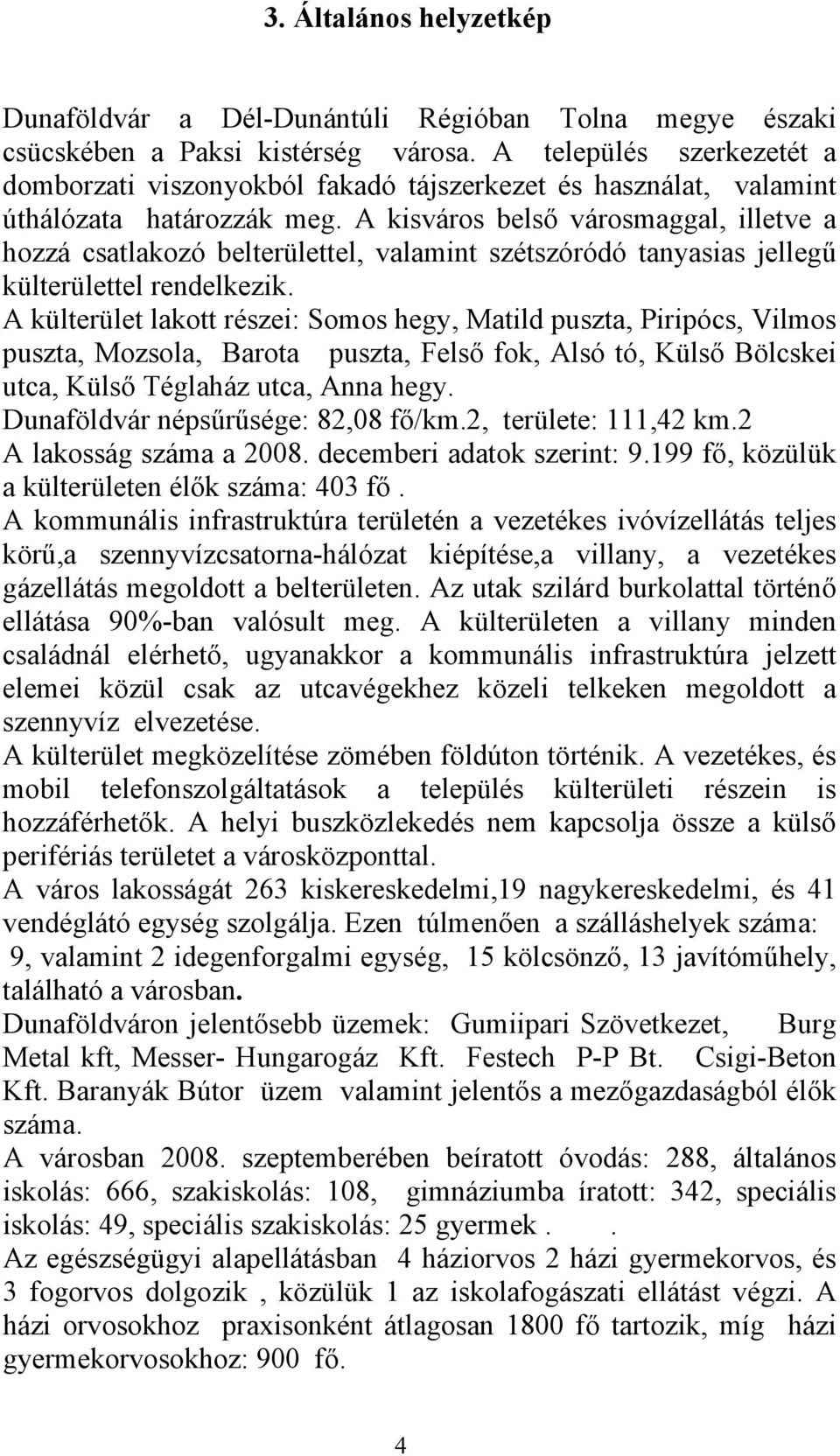 A kisváros belső városmaggal, illetve a hozzá csatlakozó belterülettel, valamint szétszóródó tanyasias jellegű külterülettel rendelkezik.