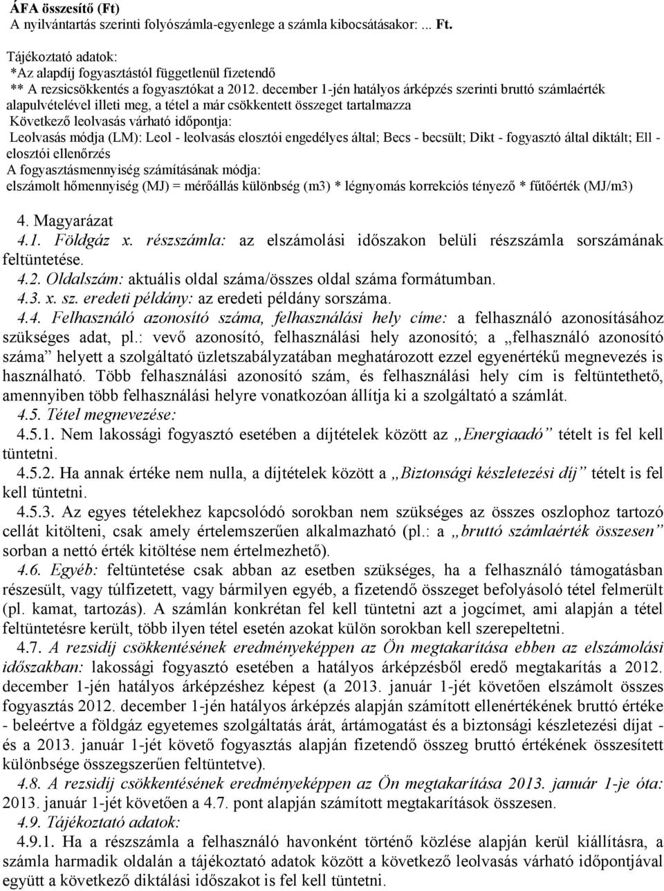 december 1-jén hatályos árképzés szerinti bruttó számlaérték alapulvételével illeti meg, a tétel a már csökkentett összeget tartalmazza Következő leolvasás várható időpontja: Leolvasás módja (LM):