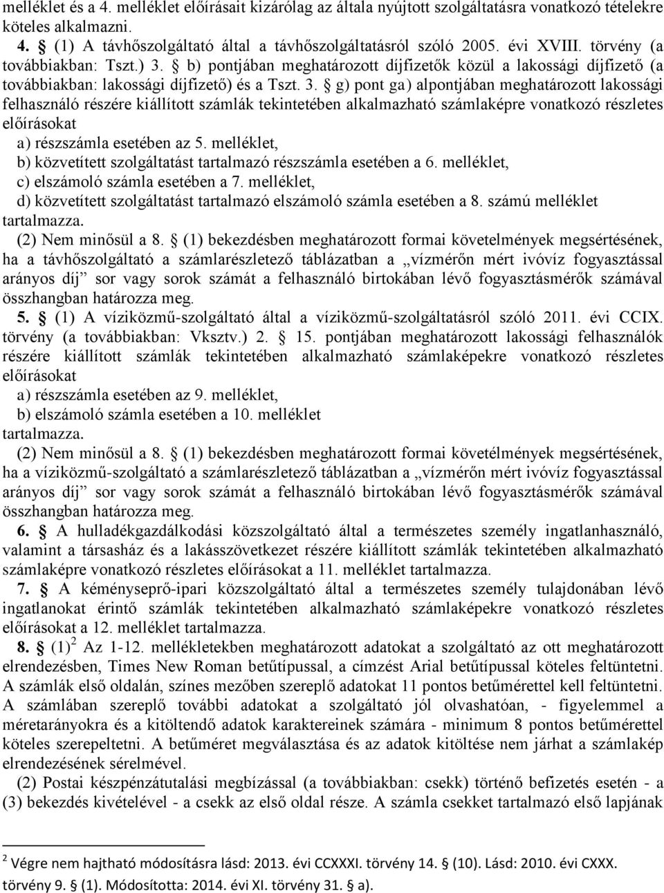 b) pontjában meghatározott díjfizetők közül a lakossági díjfizető (a továbbiakban: lakossági díjfizető) és a Tszt. 3.