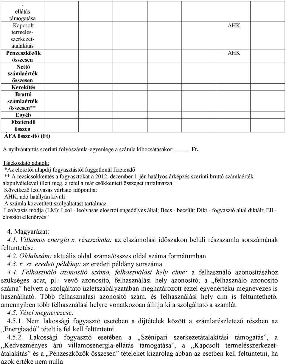 december 1-jén hatályos árképzés szerinti bruttó számlaérték alapulvételével illeti meg, a tétel a már csökkentett összeget tartalmazza Következő leolvasás várható időpontja: AHK: adó hatályán kívüli