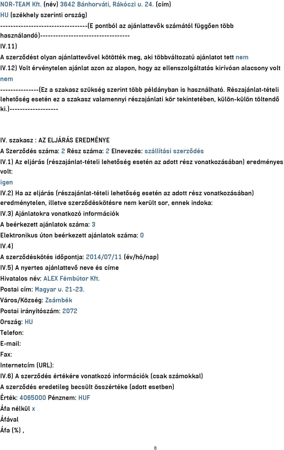 12) Volt érvénytelen ajánlat azon az alapon, hogy az ellenszolgáltatás kirívóan alacsony volt nem ---------------(Ez a szakasz szükség szerint több példányban is használható.