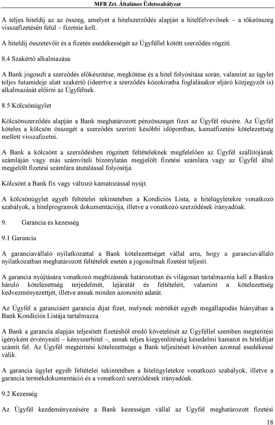 4 Szakértő alkalmazása A Bank jogosult a szerződés előkészítése, megkötése és a hitel folyósítása során, valamint az ügylet teljes futamideje alatt szakértő (ideértve a szerződés közokiratba
