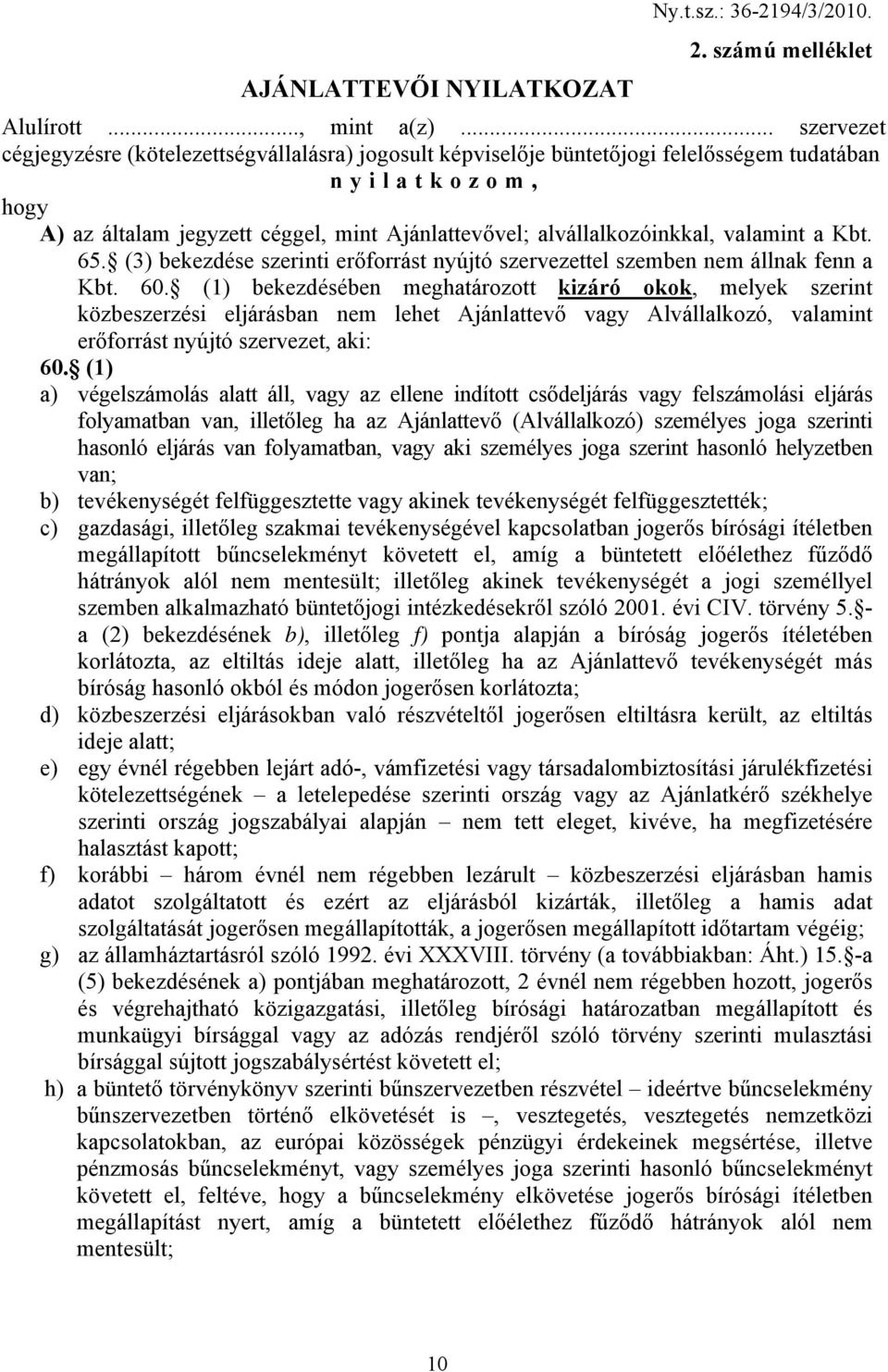 valamint a Kbt. 65. (3) bekezdése szerinti erőforrást nyújtó szervezettel szemben nem állnak fenn a Kbt. 60.