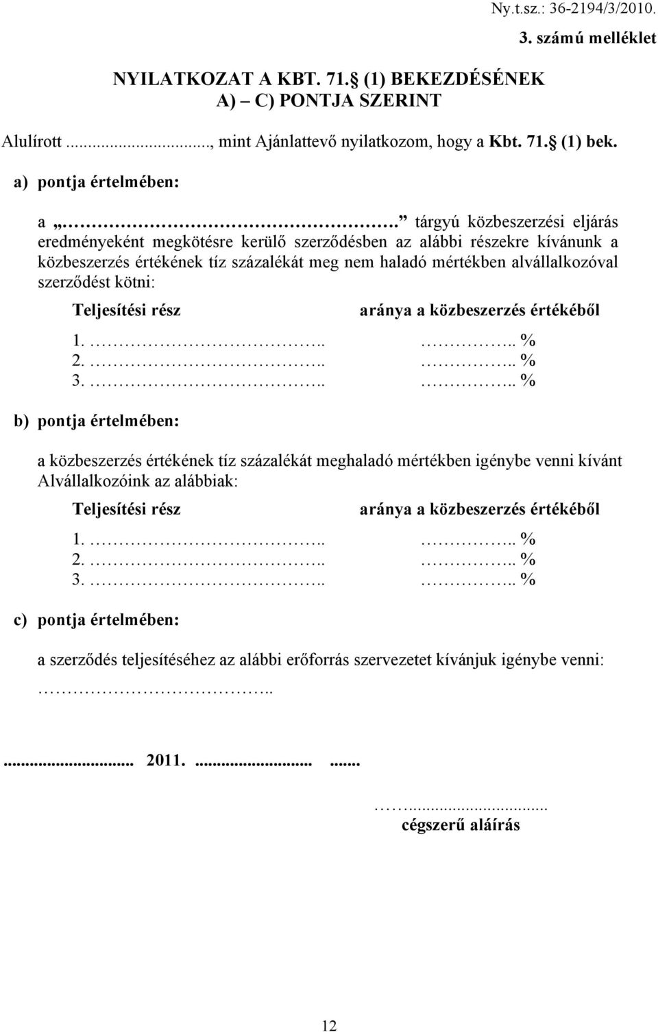kötni: Teljesítési rész aránya a közbeszerzés értékéből 1..... % 2..... % 3.