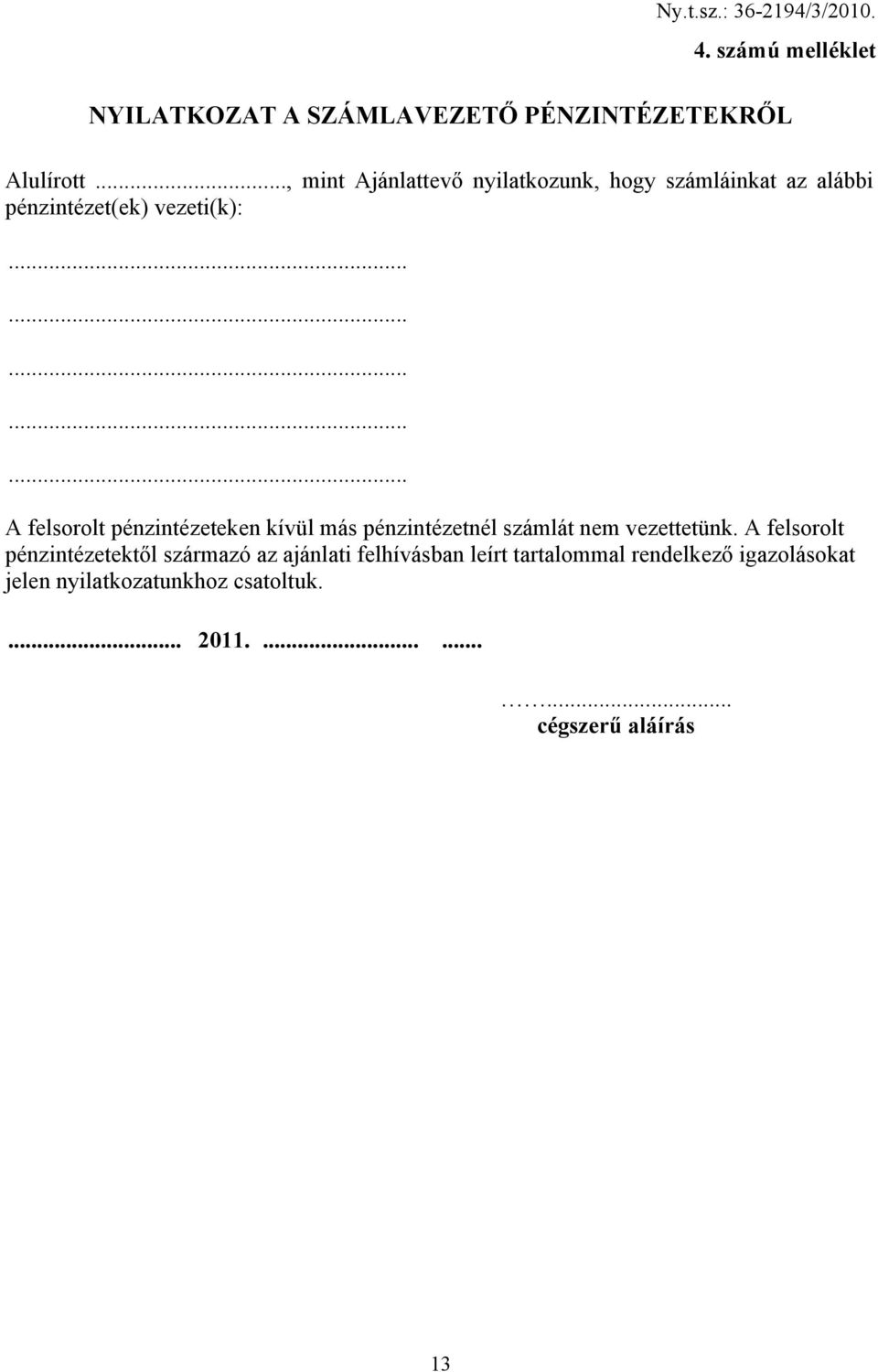 .............. A felsorolt pénzintézeteken kívül más pénzintézetnél számlát nem vezettetünk.