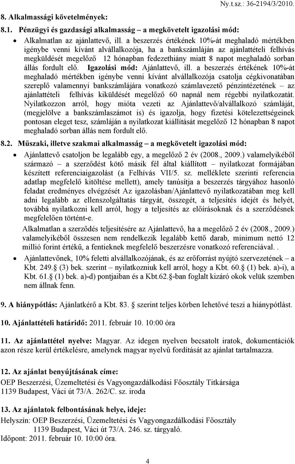 meghaladó sorban állás fordult elő. Igazolási mód: Ajánlattevő, ill.