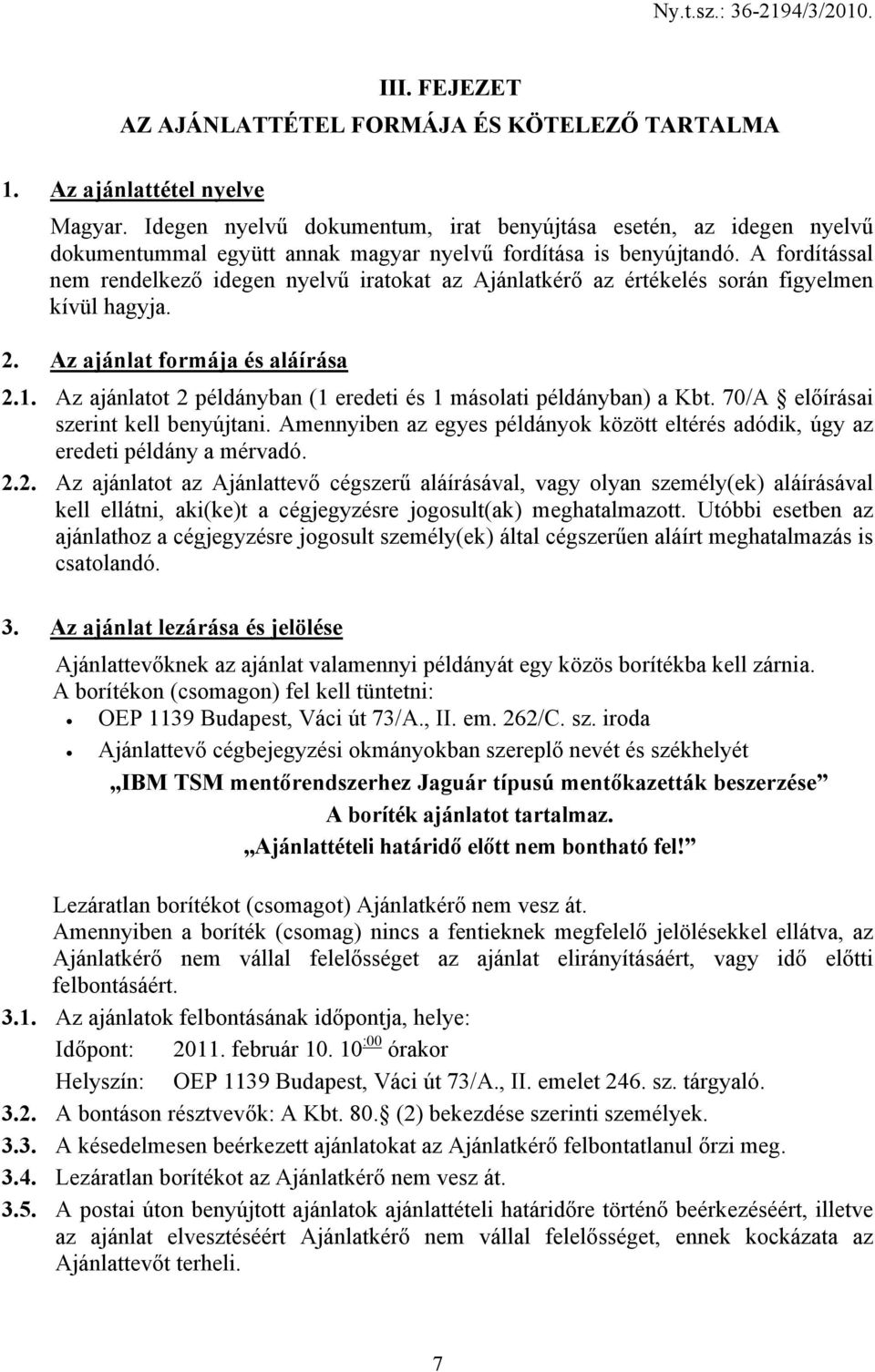 A fordítással nem rendelkező idegen nyelvű iratokat az Ajánlatkérő az értékelés során figyelmen kívül hagyja. 2. Az ajánlat formája és aláírása 2.1.